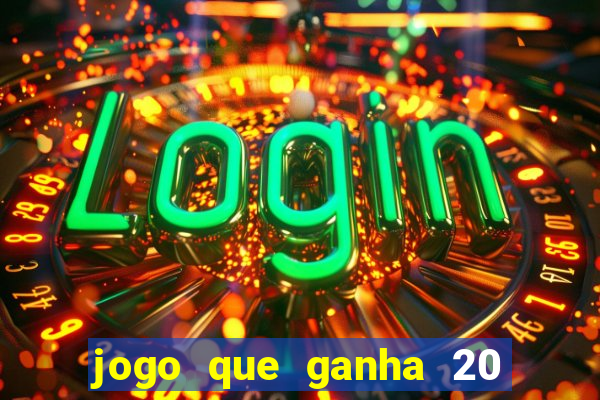 jogo que ganha 20 reais no cadastro